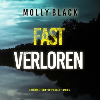 [German] - Fast Verloren (Ein Grace-Ford-FBI-Thriller – Band 6): Erzählerstimme digital synthetisiert
