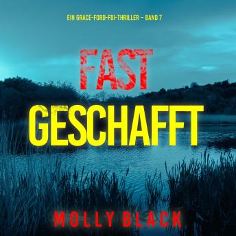 [German] - Fast Geschafft (Ein Grace-Ford-FBI-Thriller – Band 7): Erzählerstimme digital synthetisiert