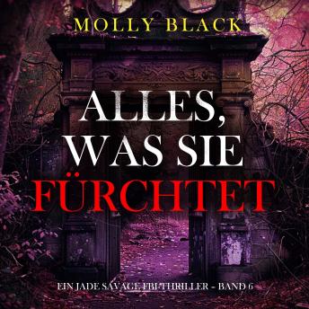 [German] - Alles, was sie fürchtet (Ein Jade Savage FBI-Thriller – Band 6): Erzählerstimme digital synthetisiert