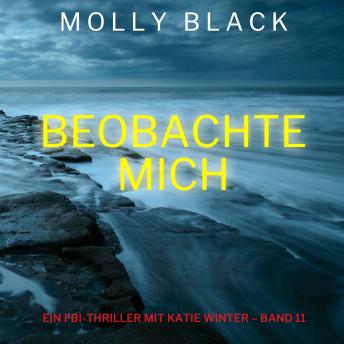 [German] - Beobachte mich (Ein FBI-Thriller mit Katie Winter – Band 11): Erzählerstimme digital synthetisiert