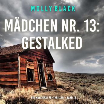 [German] - Mädchen Nr. 13: Gestalked (Ein Maya Gray FBI-Thriller – Band 13): Erzählerstimme digital synthetisiert