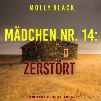 [German] - Mädchen Nr. 14: Zerstört (Ein Maya Gray FBI-Thriller – Band 14): Erzählerstimme digital synthetisiert