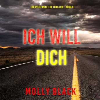 [German] - Ich will Dich (Ein Rylie-Wolf-FBI-Thriller – Buch 4): Erzählerstimme digital synthetisiert