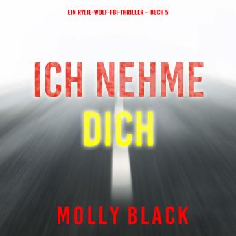 [German] - Ich Nehme Dich (Ein Rylie-Wolf-FBI-Thriller – Buch 5): Erzählerstimme digital synthetisiert