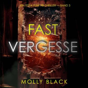 [German] - Fast Vergessen (Ein Tessa Flint FBI-Thriller — Band 3): Erzählerstimme digital synthetisiert