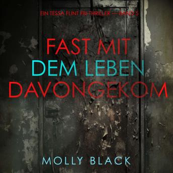 [German] - Fast Mit dem Leben davongekommen (Ein Tessa Flint FBI-Thriller — Band 5): Erzählerstimme digital synthetisiert