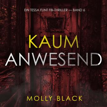 [German] - Kaum anwesend (Ein Tessa Flint FBI-Thriller — Band 6): Erzählerstimme digital synthetisiert