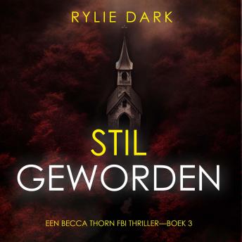 [Dutch; Flemish] - Stil Geworden (Een Becca Thorn FBI Thriller—Boek 3): Digitaal voorgelezen door een electronisch gegenereerde stem