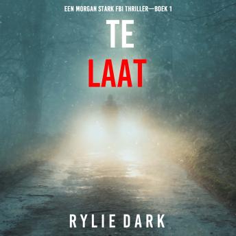 [Dutch; Flemish] - Te Laat (Een Morgan Stark FBI Thriller—Boek 1): Digitaal voorgelezen door een electronisch gegenereerde stem