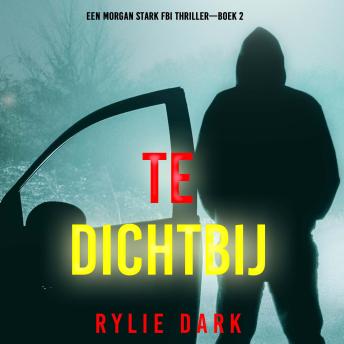 [Dutch; Flemish] - Te Dichtbij (Een Morgan Stark FBI Thriller—Boek 2): Digitaal voorgelezen door een electronisch gegenereerde stem