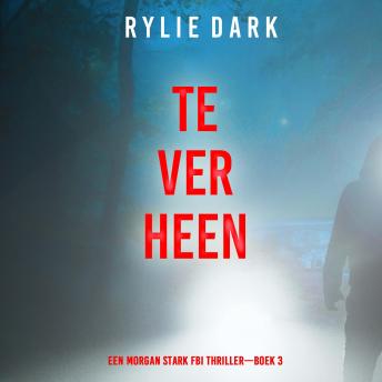 [Dutch; Flemish] - Te Ver Heen (Een Morgan Stark FBI Thriller—Boek 3): Digitaal voorgelezen door een electronisch gegenereerde stem