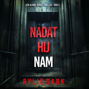 [Dutch; Flemish] - Nadat Hij Nam (Een Sloane Riddle Thriller—Boek 1): Digitaal voorgelezen door een electronisch gegenereerde stem