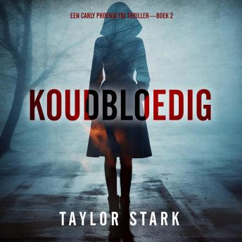 [Dutch; Flemish] - Koudbloedig (Een Carly Phoenix FBI Thriller—Boek 2): Digitaal voorgelezen door een electronisch gegenereerde stem