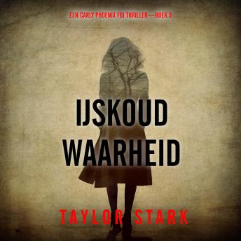 [Dutch; Flemish] - IJskoude Waarheid (Een Carly Phoenix FBI Thriller—Boek 3): Digitaal voorgelezen door een electronisch gegenereerde stem