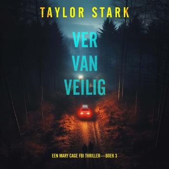 [Dutch; Flemish] - Ver Van Veilig (Een Mary Cage FBI Thriller—Boek 3): Digitaal voorgelezen door een electronisch gegenereerde stem