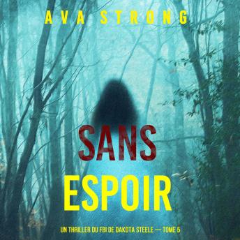 [French] - Sans espoir (Un thriller du FBI de Dakota Steele — tome 5): Narration par une voix synthétisée