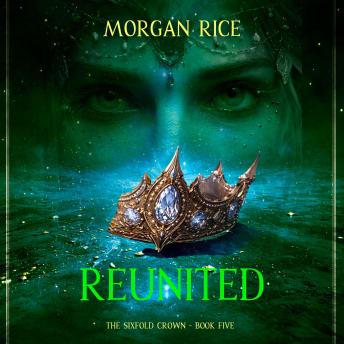 The Sixfold Crown: Reunited (The Sixfold Crown Series—Book Five): Digitally narrated using a synthesized voice