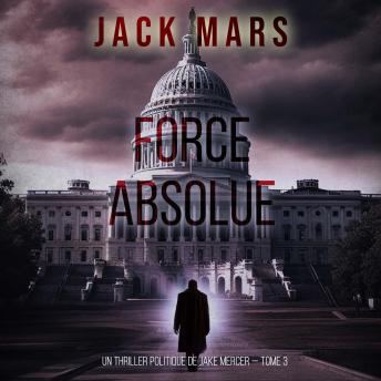 [French] - Force Absolue (Un thriller politique de Jake Mercer — Tome 3): Narration par une voix synthétisée
