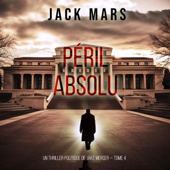 [French] - Péril Absolu (Un thriller politique de Jake Mercer — Tome 4): Narration par une voix synthétisée