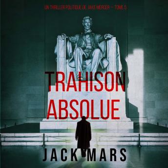 [French] - Trahison Absolue (Un thriller politique de Jake Mercer — Tome 5): Narration par une voix synthétisée