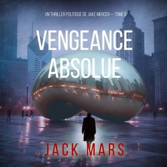 [French] - Vengeance Absolue (Un thriller politique de Jake Mercer — Tome 6): Narration par une voix synthétisée