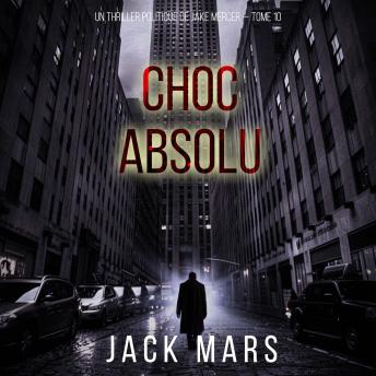 [French] - Choc absolu (Un thriller politique de Jake Mercer — Tome 10): Narration par une voix synthétisée