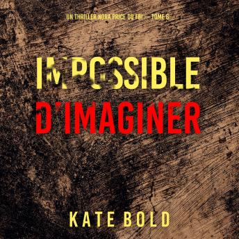 [French] - Impossible d’imaginer (Un thriller Nora Price du FBI — tome 6): Narration par une voix synthétisée