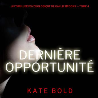 [French] - Dernière opportunité (Un thriller psychologique de Kaylie Brooks — tome 4): Narration par une voix synthétisée