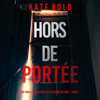 [French] - Hors de Portée (Un thriller à suspense du FBI de Dylan First – Tome 1): Narration par une voix synthétisée