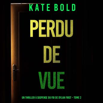 [French] - Perdu de Vue (Un thriller à suspense du FBI de Dylan First – Tome 2): Narration par une voix synthétisée