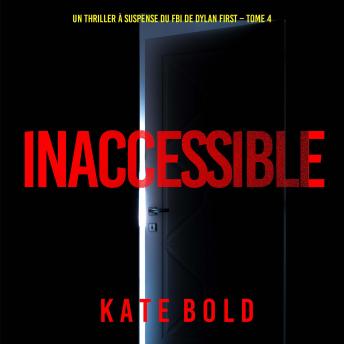 [French] - Inaccessible (Un thriller à suspense du FBI de Dylan First – Tome 4): Narration par une voix synthétisée