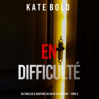 [French] - En difficulté (Un thriller à suspense du FBI de Dylan First – Tome 5): Narration par une voix synthétisée