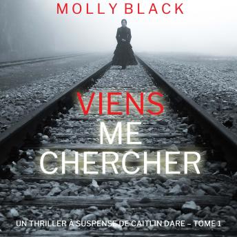 [French] - Viens Me Chercher (Un Thriller à Suspense de Caitlin Dare – Tome 1): Narration par une voix synthétisée