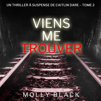[French] - Viens Me Trouver (Un Thriller à Suspense de Caitlin Dare – Tome 2): Narration par une voix synthétisée
