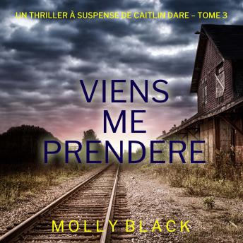 [French] - Viens Me Prendre (Un thriller Caitlin Dare du FBI — tome 3): Narration par une voix synthétisée