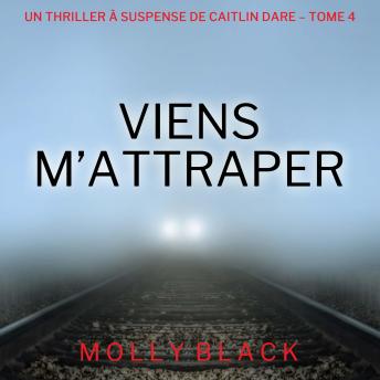 [French] - Viens M’Attraper (Un Thriller à Suspense de Caitlin Dare – Tome 4): Narration par une voix synthétisée