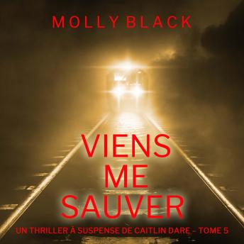 [French] - Viens Me Sauver (Un Thriller à Suspense de Caitlin Dare – Tome 5): Narration par une voix synthétisée