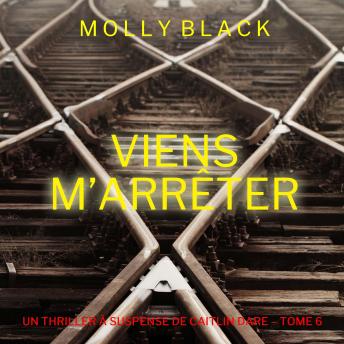 [French] - Viens M’Arrêter (Un Thriller à Suspense de Caitlin Dare – Tome 6): Narration par une voix synthétisée