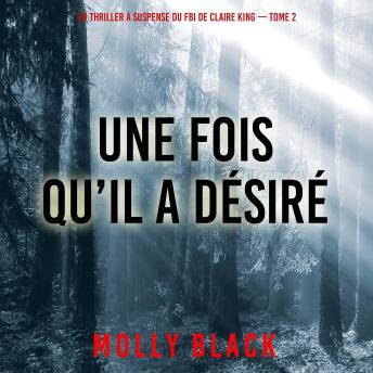 [French] - Une fois qu’il a désiré (Un thriller à suspense du FBI de Claire King — Tome 2): Narration par une voix synthétisée