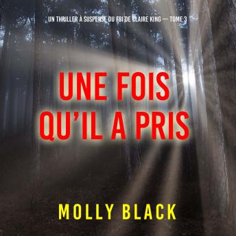 [French] - Une fois qu’il a pris (Un thriller à suspense du FBI de Claire King — Tome 3): Narration par une voix synthétisée