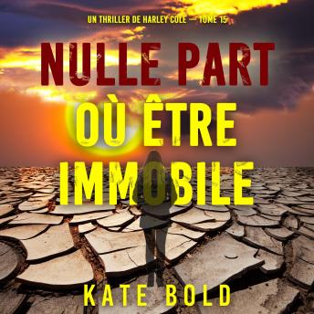 [French] - Nulle part où être immobile (Un thriller de Harley Cole — tome 15): Narration par une voix synthétisée