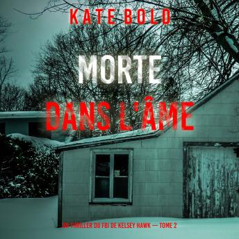 [French] - Morte Dans L'âme (Un thriller du FBI de Kelsey Hawk — Tome 2): Narration par une voix synthétisée