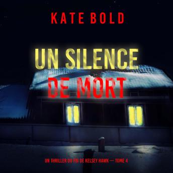 [French] - Un silence de mort (Un thriller du FBI de Kelsey Hawk — Tome 4): Narration par une voix synthétisée
