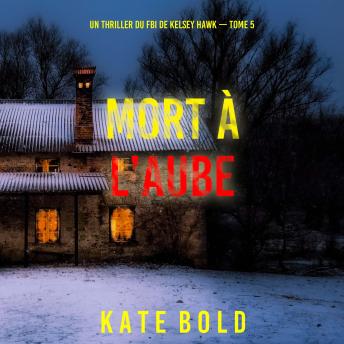 [French] - Mort à l’aube (Un thriller du FBI de Kelsey Hawk — Tome 5): Narration par une voix synthétisée