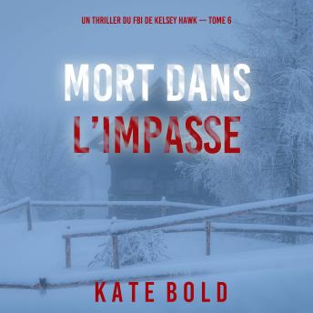 [French] - Mort dans l’impasse (Un thriller du FBI de Kelsey Hawk — Tome 6): Narration par une voix synthétisée
