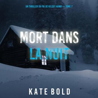 [French] - Mort Dans La Nuit (Un thriller du FBI de Kelsey Hawk — Tome 7): Narration par une voix synthétisée