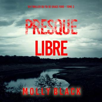 [French] - Presque libre (Un thriller du FBI de Grace Ford – Tome 3): Narration par une voix synthétisée
