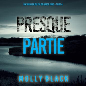 [French] - Presque partie (Un thriller du FBI de Grace Ford – Tome 4): Narration par une voix synthétisée