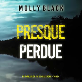 [French] - Presque perdue (Un thriller du FBI de Grace Ford – Tome 6): Narration par une voix synthétisée