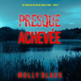 [French] - Presque achevée (Un thriller du FBI de Grace Ford – Tome 7): Narration par une voix synthétisée
